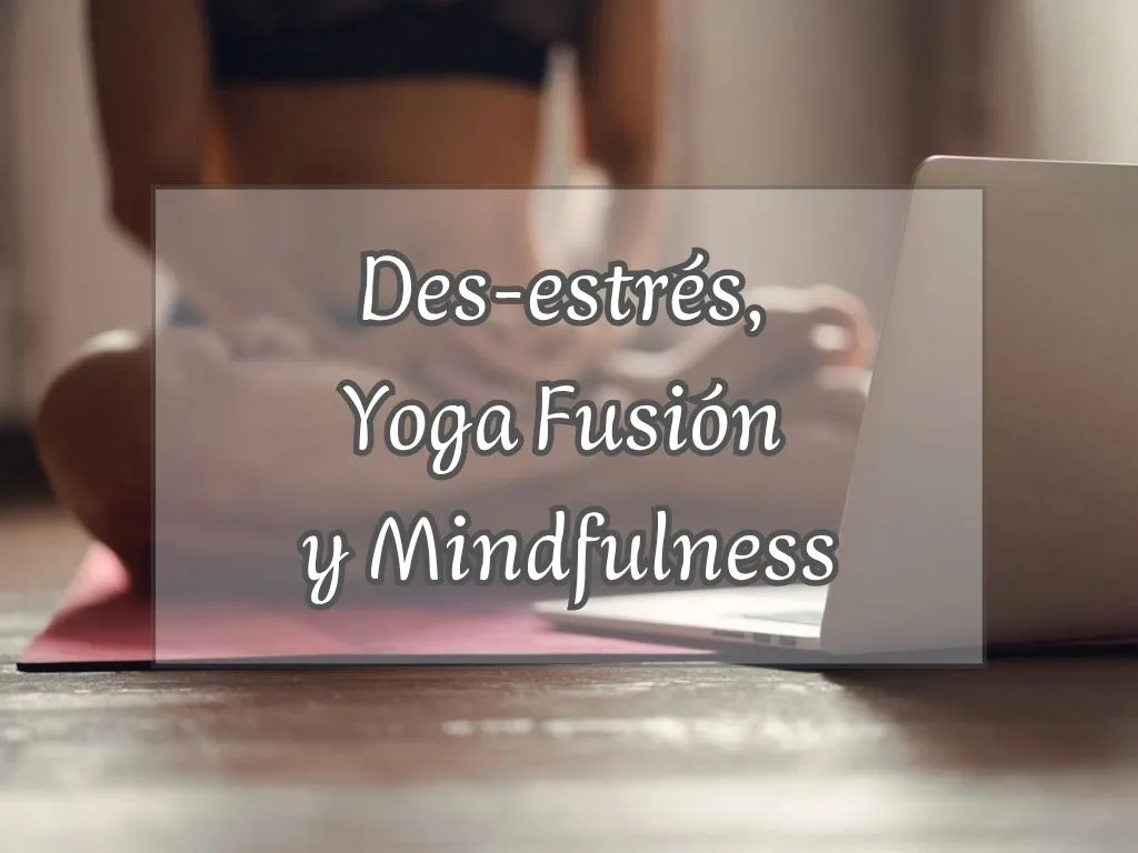 Des-estrés_-Yoga-Fusión-y-Mindfulness.Sanate.info